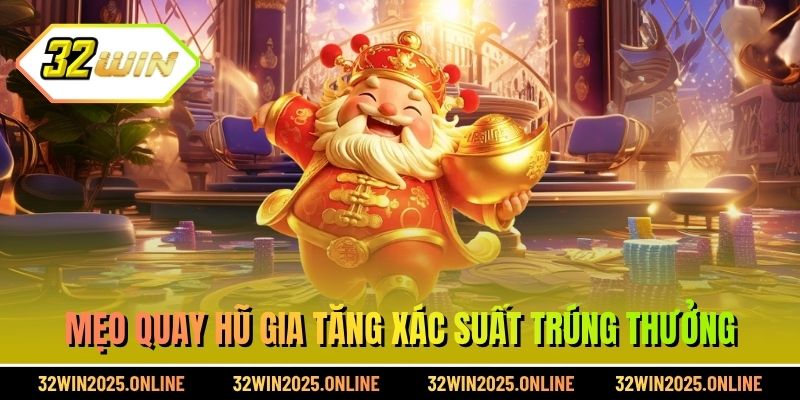 Mẹo quay hũ gia tăng xác suất trúng thưởng