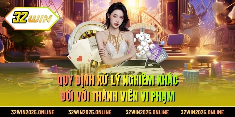 Quy định xử lý nghiêm khắc đối với thành viên vi phạm